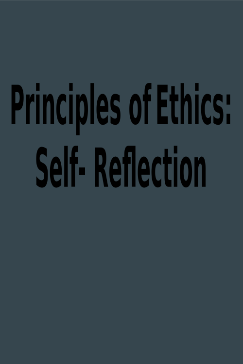 Principles of Ethics; Self-Reflection PowerPoint Presentation